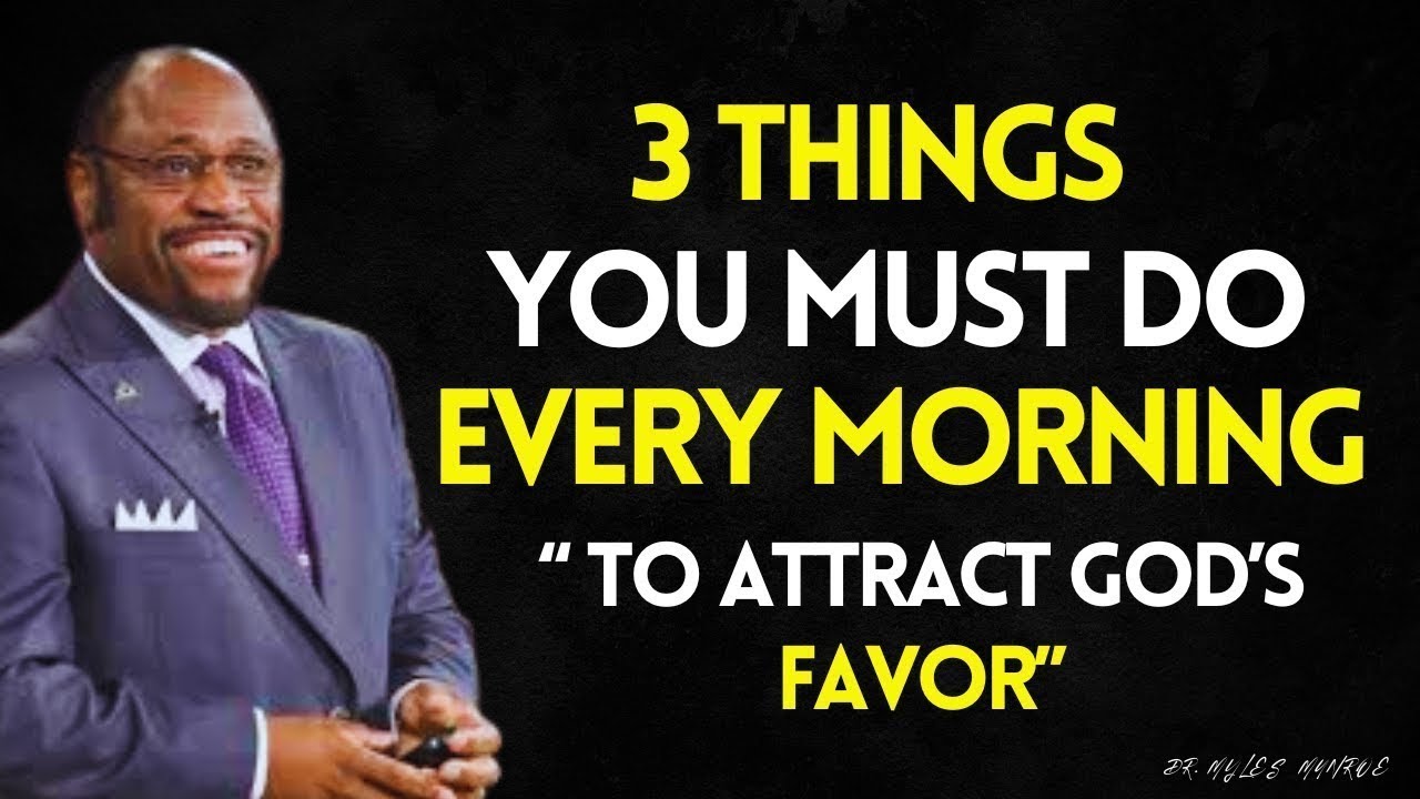 3 Things YOU Must Do Every MORNING to Attract GOD's FAVOR | Myles Munroe