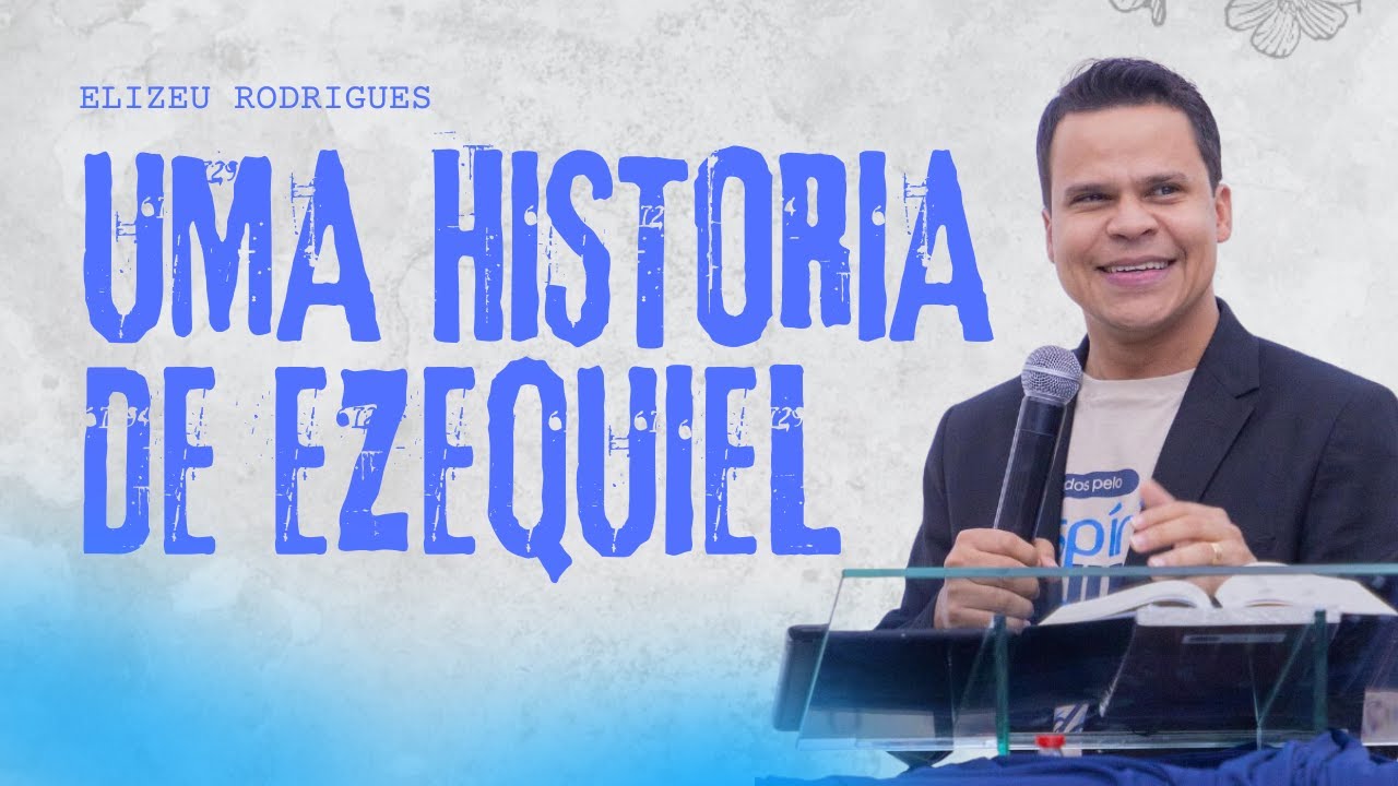 Elizeu Rodrigues: EZEQUIEL COMO VOCÊ NUNCA VIU 2024