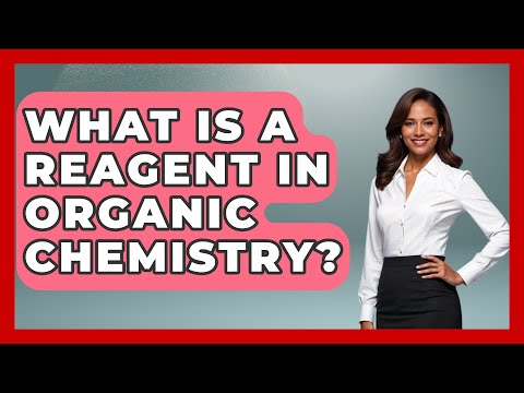What Is A Reagent In Organic Chemistry? - Chemistry For Everyone