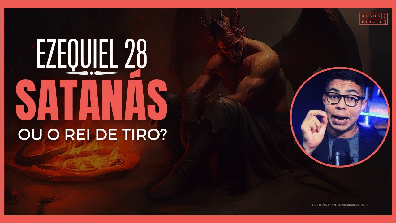 Ezequiel 28 Estudo: O Rei de Tiro e a queda de Satanás (Bíblia Explicada)