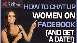 How To Chat Up Women On Facebook (And Get A Date!)