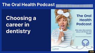 Choosing a career in dentistry | The Oral Health Podcast