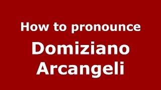 How to pronounce Domiziano Arcangeli