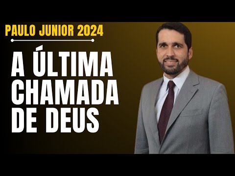 A ÚLTIMA CHAMADA DE DEUS | Pastor Paulo Junior