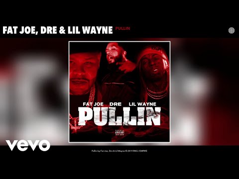 Fat Joe, Dre, Lil Wayne - Pullin (Audio)
