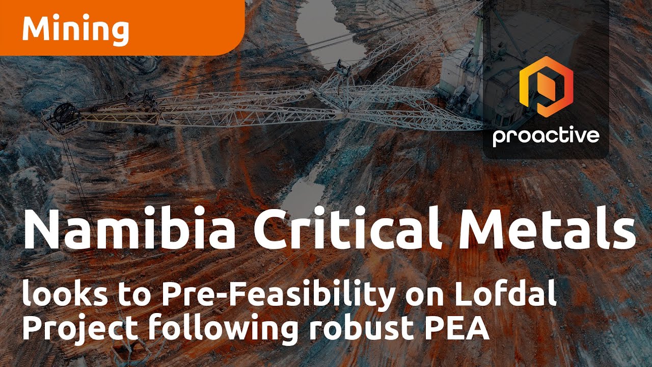 Namibia Critical Metals looks to Pre-Feasibility on Lofdal Project following robust PEA