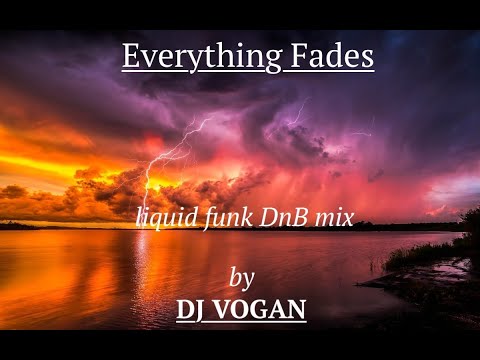 Everything Fades (liquid funk DnB mix by DJ Vogan)