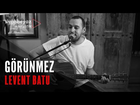 Levent Batu - Görünmez (SiyahBeyaz Akustik)