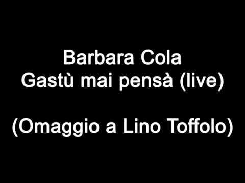 Barbara Cola - Gastù mai pensà (live) Omaggio a Lino Toffolo