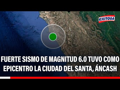 🔴🔵 Fuerte sismo de magnitud 6.0 tuvo como epicentro la ciudad del Santa, Áncash