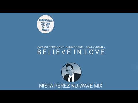 Carlos Berrios & Sammy Zone Feat C - Bank - Believe in Love ( Mista Perez Nu-Wave Mix )
