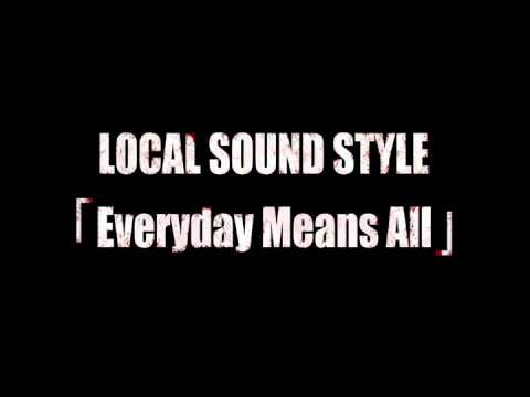 LOCAL SOUND STYLE - Everyday Means All
