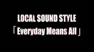 LOCAL SOUND STYLE - Everyday Means All