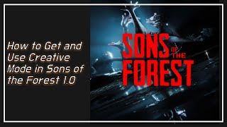 How to Get and Use Creative Mode in Sons of the Forest 1.0