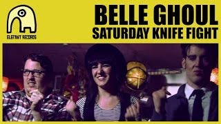BELLE GHOUL -  Saturday Knife Fight [Official]