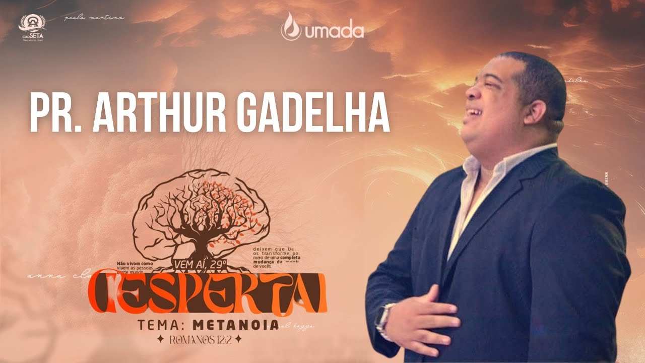 Metanoia - Pr. Arthur Gadelha no 29ª Despertai (UMADA) Domingo Manhã