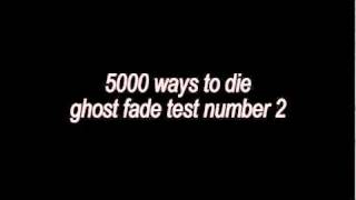 5000 ways to die (ghost fade test)