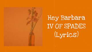 Hey Barbara | IV OF SPADES |(Lyrics)