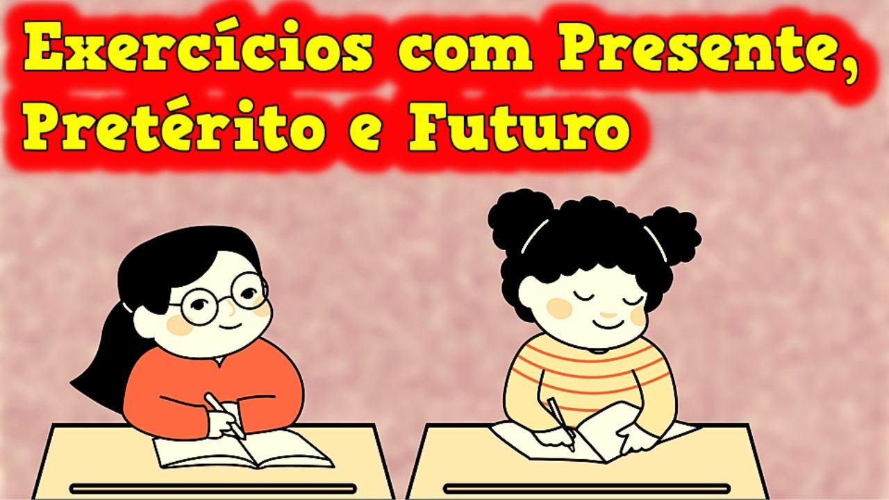 Exercícios com Passado, Pretérito e Futuro - 📚  Tempos Verbais -   @explicandoumpoucomais