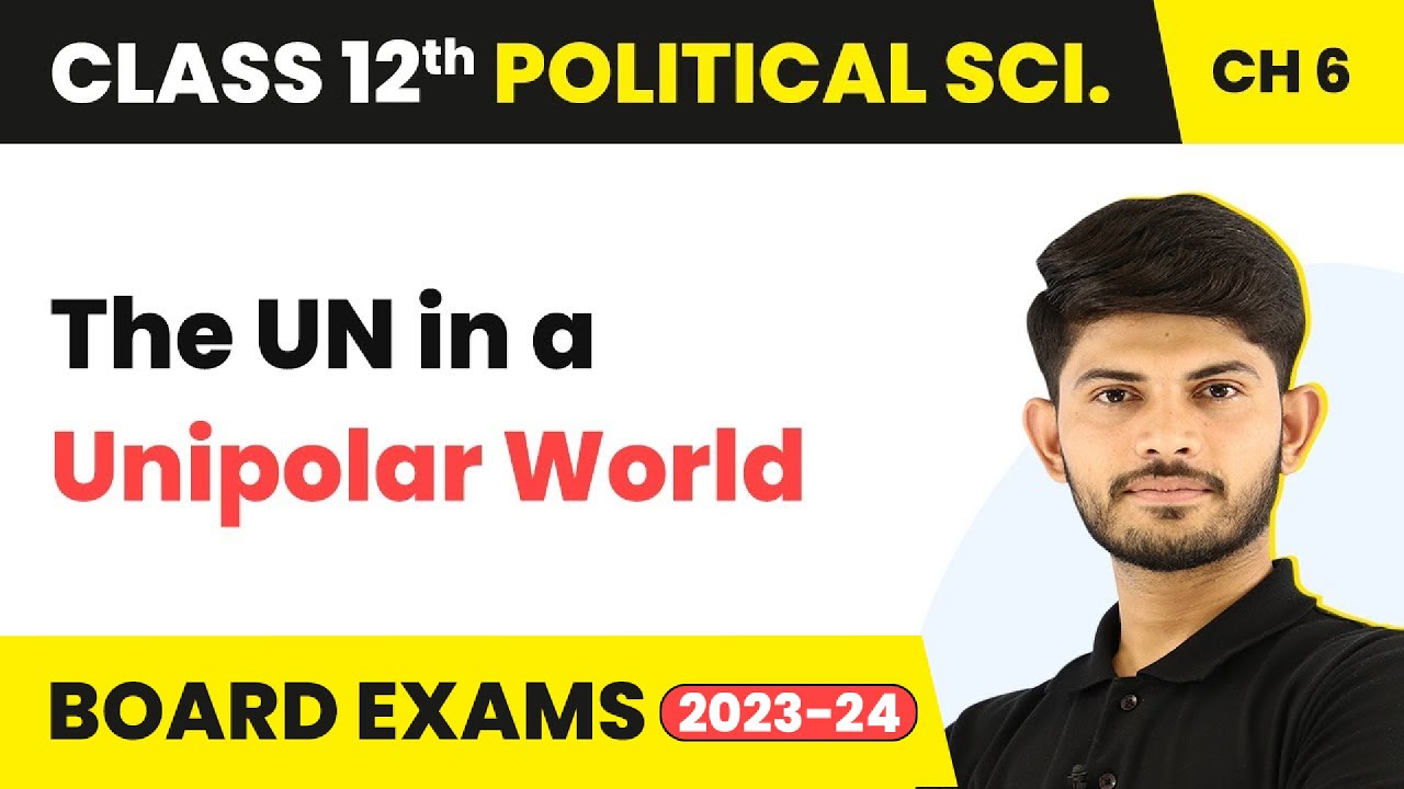 The UN in a Unipolar World - International Organisations |Class 12 Political Science Ch 4 | 2023-24