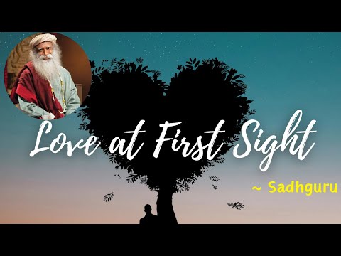 Sadhguru on Love at First Sight (Youth and Truth, Anna University)
