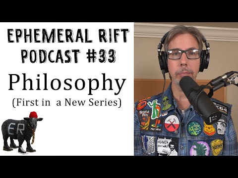 Philosophy (First in a New Series) | Ephemeral Rift Podcast #33