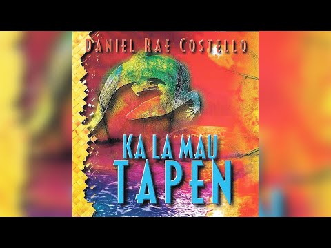 Daniel Rae Costello - Ka La Mau Tapen