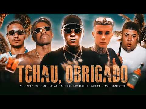 TCHAU, OBRIGADO - MC Ryan SP, MC Paiva, MC IG, MC Kadu, MC GP e MC Kanhoto