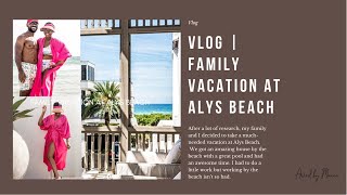 VLOG | FAMILY VACATION AT ALYS BEACH