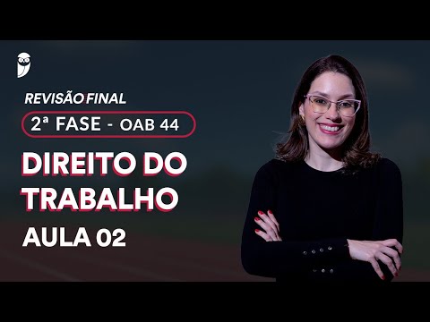 2ª Fase OAB 44 - Revisão Final - Direito do Trabalho - Aula 2