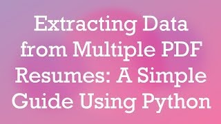 Download the video "Extracting Data from Multiple PDF Resumes: A Simple Guide Using Python"