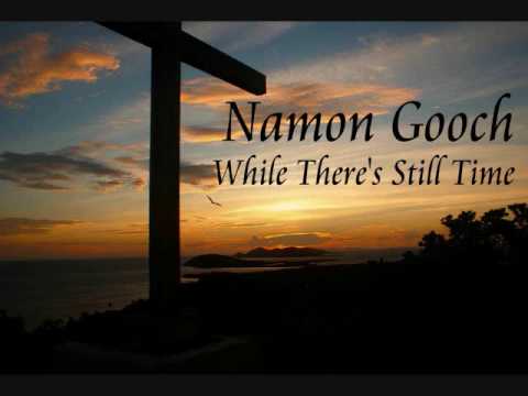 Namon Gooch: While There's Still Time