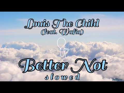 Louis The Child - Better Not (ft. Wafia) // S L O W E D