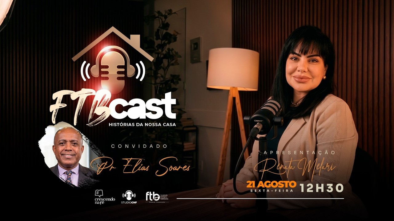 FTB CAST - RENATA MELARI conversa com PR. ELIAS SOARES