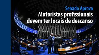 Senado Aprova: Motoristas profissionais devem ter locais de descanso