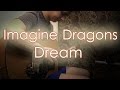Imagine Dragons - Dream (Fingerstyle Cover) 