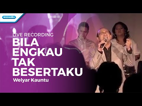 Bila Engkau Tak Besertaku - Live Recording - Welyar Kauntu