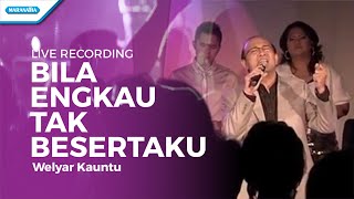 Download lagu Bila Engkau Tak Besertaku - Live Recording - Welyar Kauntu mp3