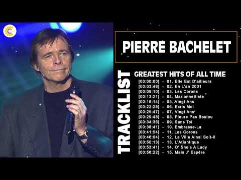 Pierre Bachelet Le Meilleur - Pierre Bachelet Greatest Hits - Pierre Bachelet Album Complet 2022