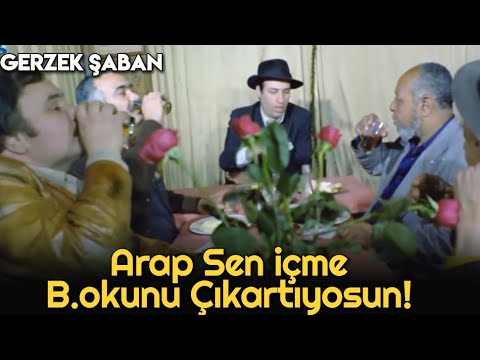Gerzek Şaban  | Arap Sen İçme B.okunu Çıkarıyorsun