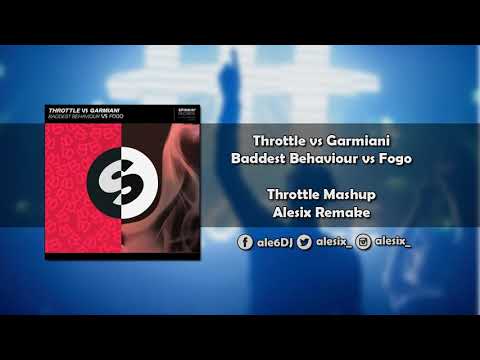 Throttle vs Garmiani - Baddest Behaviour vs Fogo (Throttle Mashup) [Alesix Remake]