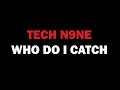 Tech N9ne - Who Do I Catch? (Lyrics on screen ...