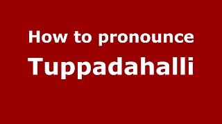 How to pronounce Tuppadahalli