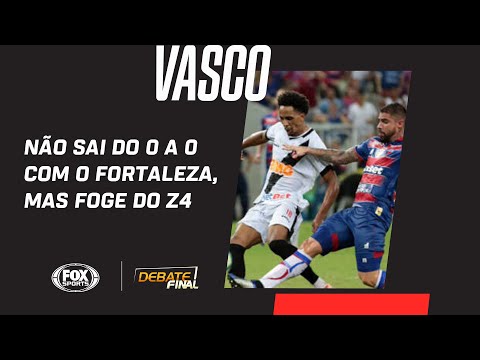 VASCO NÃO SAI DO 0 A 0 COM O FORTALEZA, MAS FOGE DO Z4 | Debate Final