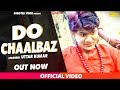 Do Chalbaj Uttar Kumar Dhakad Chhora New Haryanvi Song 2017