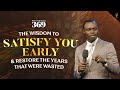 The Wisdom To Satisfy You Early And Restore The Years That Were Wasted Phaneroo Service 369