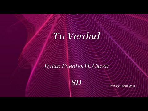 Dylan Fuentes Ft. Cazzu – Tu Verdad | 8D Audio