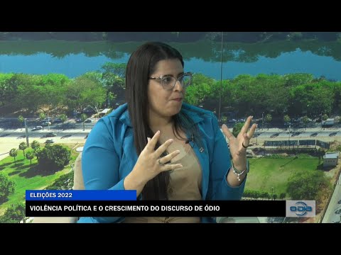 Violência política e o crescimento do discurso de ódio 26 09 2022