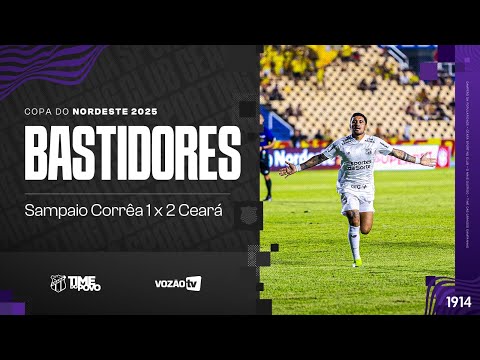 Bastidores | Sampaio Corrêa 1 x 2 Ceará
