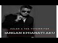 Azlan The Typewriter Jangan Khianati Aku Official Lyric Video